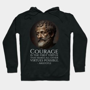 Courage is the first virtue that makes all other virtues possible. - Aristotle Hoodie